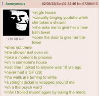 : Anonymous 215 KB GIF >shes not there 02/05/22(Sat)02:32:46 No.67290413 >at gfs house >casually binging youtube while she takes a shower >she asks me to give her a new bath towel >open the door to give her the towel >the shower isnt even on >take a moment to process >im in someone's house >last time I talked to anyone was 10 yrs ago >never had a GF (29) >the walls are turning to white >a straight jacket is wrapped around me >im a the psych ward >mfw I trolled myself again by taking the meds