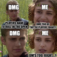 DMG ME PLAYERS HAVE TO ROLL IN THE OPEN DMG DMS TOO AS THEY'RE PLAYERS, RIGHT? BE'S ME DM'S TOO, RIGHT...?