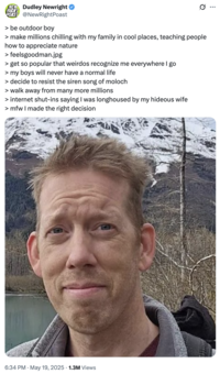 X user @NewRightPoast posted a tweet about Luke Nichols quitting YouTube to protect his family and give them a normal life, saying that he made the right choice. The tweet reads; 
"> be outdoor boy
> make millions chilling with my family in cool places, teaching people how to appreciate nature
> feelsgoodman.jpg
> get so popular that weirdos recognize me everywhere I go
> my boys will never have a normal life
> decide to resist the siren song of moloch
> walk away from many more millions
> internet shut-ins saying I was longhoused by my hideous wife
> mfw I made the right decision"