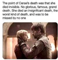 The point of Cersei's death was that she died invisible. No glorious, famous, grand death. She died an insignificant death, the worst kind of death, and was to be missed by no one