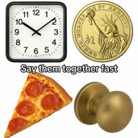 An image of a clock, coin, pizza and a doorknob. The meme wants you to say the words fast.
