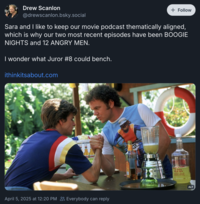 Drew Scanlon @drewscanlon.bsky.social + Follow Sara and I like to keep our movie podcast thematically aligned, which is why our two most recent episodes have been BOOGIE NIGHTS and 12 ANGRY MEN. I wonder what Juror #8 could bench. ithinkitsabout.com April 5, 2025 at 12:20 PM Everybody can reply LEMON BARMEN ALT