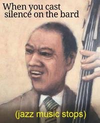 When you cast silence on the bard (jazz music stops)