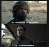 STARK GARYEN Who has a better story than Bran the Broken? Um, I survived the Red Wedding.