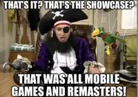 THAT'S IT? THAT'S THE SHOWCASE? THAT WAS ALL MOBILE GAMES AND REMASTERS!