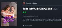 Review by Preet Fear Street: Prom Queen 2025 FEAR STREET DROM Watched 23 May 2025 the only real horror here was getting rickrolled 4,221 likes