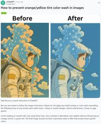 r/ChatGPT ⚫ 2 mo. ago Comed_Ai_n How to prevent orange/yellow tint color wash in images Al-Art Before After Add this as a custom instruction in ChatGPT: Bro you are meant to follow the image instructions: Please do not apply any tinted overlay or color wash resembling the following hues or any similar warm earth tones: • Deep or muted oranges • Burnt reds/browns • Dusty or sage greens Avoid creating an overall color cast using these hues. Use a neutral or alternative color palette without introducing an orange, brown, or green tint. The final image should not have a dominant wash or filter that evokes these specific colors.
