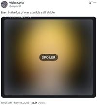 Vivian Cyria @myocest Even in the fog of war a tank is still visible The cooking away SPOILER 10:05 AM - May 19, 2025 83.1K Views Q 10