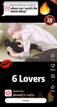 Reply to amime.com s comment where can I watch the whole thing? 18 Oh, I found boobies! B 4.4K Dislike 6 Lovers Boseani Pro Sponsored - Google Play Install D Share