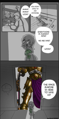 YOU DON'T HAVE TO MAMA! CRY MAMA! ANYMORE. LOOK! CLANK EVERYTHING IS ALRIGHT NOW! WE ARE SAFE! LOOK! THE SPACE MARINE IS HERE TO SAVE US! tw:Mick19988