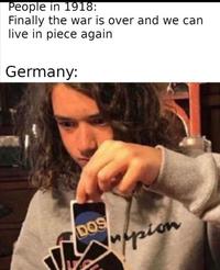 People in 1918: Finally the war is over and we can live in piece again Germany: L DOS upion