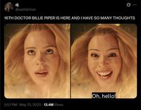 dj @sadlatimer 16TH DOCTOR BILLIE PIPER IS HERE AND I HAVE SO MANY THOUGHTS Oh, hello! . 2:57 PM May 31, 2025 13.4M Views