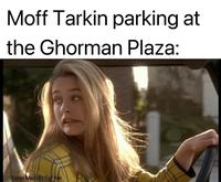 Moff Tarkin parking at the Ghorman Plaza: Yoda Memes For Me