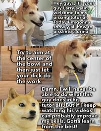 Hey guys, it's your guy Larry again, welcome to my pissing tutorial. Today I'm gonna show y'all how to piss into a urinal Try to aim at the center of the bowl and then just let your d--- do the work Damn. I will never be able to do what this guy does in his tutorials. But if I keep watching his videos I can probably improve my skills. Gotta learn from the best!