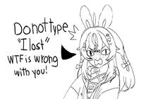 Do not type "I lost" W-- is wrong with you! כcu 33.8