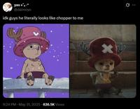 yas..º @daimoyo idk guys he literally looks like chopper to me 9:24 PM • May 31, 2025 636.5K Views ...