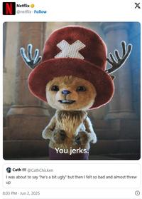 N Netflix X @netflix. Follow You jerks. Cath!!! @CathChicken I was about to say "he's a bit ugly" but then I felt so bad and almost threw up 8:03 PM - Jun 2, 2025