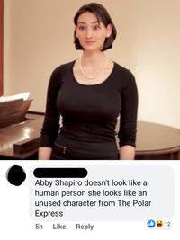 Abby Shapiro doesn't look like a human person she looks like an unused character from The Polar Express 5h Like Reply 12
