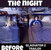 An image macro using a scene from Step Brothers of Will Ferrell and John C. Reilly laying in detachd, side-by-side beds. The meme reads, "The night before Gladiator 2."
