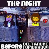 THE NIGHT DELTARUNE BEFORE TOMORROW!