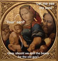 "Your" son? Let me see my son! Okay, should we spill the beans for the old guy?