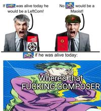 If was alive today he would be a LeftCom! No I would be a Maoist! THE COUNCE COMMUNOST READER if he was alive today: Where's that F------ COMPOSER