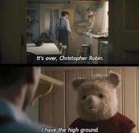 It's over, Christopher Robin. I have the high ground. 718