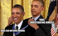 OAKS DID NOTHING WRONG imgflip.com OAKS INVESTIGATING HIMSELF