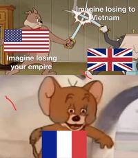Imagine losing your empire Imagine losing to Vietnam