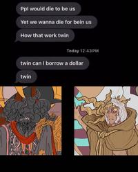 An edit of the "twin can I borrow a dollar" meme. The meme features characters from "Elden Ring":https://knowyourmeme.com/memes/subcultures/elden-ring.