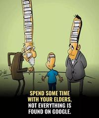 بفرد SPEND SOME TIME WITH YOUR ELDERS, NOT EVERYTHING IS FOUND ON GOOGLE.