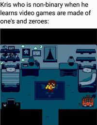 A meme about Kris from Deltarune and their pronouns. The meme reads, "Kris who is non-binary when he learns video games are made of one's and zeroes."