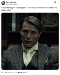 X user @antiheroblake posted an image of Hannibal Lecter from the show _Hannibal_, writing, "“i asked chatgpt” “i asked grok” i asked my psychiatrist and he told me to KILL YOU," and gathering over 20,000 likes in two weeks.