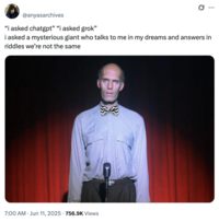 X user @anyasarchives posted an image of The Giant from _Twin Peaks_, writing, "“i asked chatgpt” “i asked grok”  i asked a mysterious giant who talks to me in my dreams and answers in riddles we’re not the same," gathering over 39,000 likes in a week. 