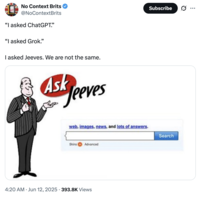 X user @NoContextBrits posted a tweet that read, "“I asked ChatGPT.” “I asked Grok.” I asked Jeeves. We are not the same." The post gathered over 13,000 likes in a day.