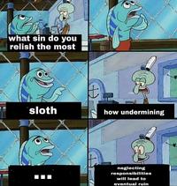 what sin do you relish the most sloth H how undermining neglecting responsibilities will lead to eventual ruin