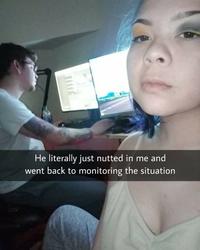 A version of the "he just nutted":https://knowyourmeme.com/memes/he-literally-just-nutted-in-me meme. The meme is about monitoring the situation.