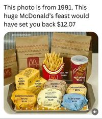 This photo is from 1991. This huge McDonald's feast would have set you back $12.07 @irememberthatshit mmmmmmmmmmmm mm mm mm mm mm m mmmmmmm mm mm mm m M M M M m mmmm mmm mmm mmmmm mmmmmm WITH RECYCLES PAPER M mm m m m m M M M M M hmmmmmmmmmm THIS BAG IS MADE WITH RECYCLED PAPER NENDIHO M McDonald's MONUGGETS 6 PC. NUGGS CECEN $1.89 9 PC. NUGGS $2.39 A4 KEN MCNUGGET QUARTER POUNDER VARTER WONDIW/CHZ $1.59 A QUAPER EN THIS BAG IS MADE WITH RECYCLED M BIG MAC $1.85 MED. FRY $0.99 LCC MA AA MED DRINK $0.89 CHE CHEESEBURGER BURG $0.79 M MCCHICKEN. SANDWICH MCCHICKEN M $1.39 MCCHIC WITHA SHEESER FILET-O-FISH FILET O-FISH $1.29 O