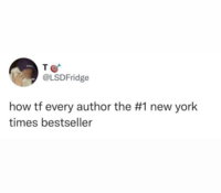 TO @LSDFridge how tf every author the #1 new york times bestseller