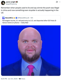 A "quote-tweet":https://knowyourmeme.com/memes/quote-retweets-qrts comparing the "Norwegian Tourist With J.D. Vance Meme Allegedly Denied Entry to U.S." story to the "Xi Jinping Winnie the Pooh Comparisons":https://knowyourmeme.com/memes/xi-jinping-winnie-the-pooh-comparisons.