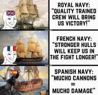 TRAD WEST ROYAL NAVY: “QUALITY TRAINED CREW WILL BRING US VICTORY!" FRENCH NAVY: “STRONGER HULLS WILL KEEP US IN THE FIGHT LONGER!" PTRAD WEST SPANISH NAVY: "MUCHO CANNONS MUCHO DAMAGE"