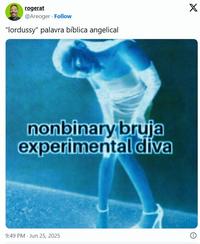 rogerat @Areoger Follow "lordussy" palavra bíblica angelical X nonbinary bruja experimental diva 9:49 PM - Jun 25, 2025