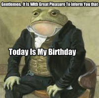 Gentlemen, It Is With Great Pleasure To Inform You that Today Is My Birthday