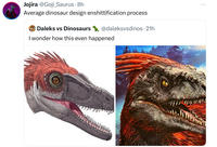Jojira @Goji_Saurus. 8h Average dinosaur design enshittification process Daleks vs Dinosaurs @daleksvsdinos⚫ 21h I wonder how this even happened