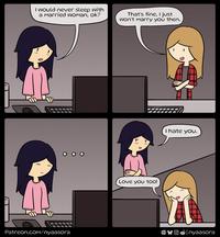 I would never sleep with a married woman, ok? That's fine, I just won't marry you then. Patreon.com/nyaasora Love you too! I hate you. nyaasora