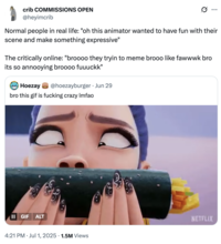 X user @heyimcrib tweeted, "Normal people in real life: "oh this animator wanted to have fun with their scene and make something expressive" / The critically online: "broooo they tryin to meme brooo like fawwwk bro its so annooying broooo fuuuckk" The post gathered over 71,000 likes in a day.