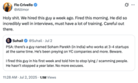 X user @Altimor tweeted, "H--------. We hired this guy a week ago. Fired this morning. He did so incredibly well in interviews, must have a lot of training. Careful out there," in response to a tweet by @Suhail that warned startup founders against hiring a man named Soham Parekh.
