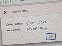 y+4y=8e X That's incorrect Correct answer. D³+2D2-7D+4 Your answer. D3+2D2-7D+4 OK