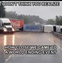 I DON'T THINK YOU REALIZE Coca-Cola HOW CLOSE WE CAME TO A WORLD ENDING EVENT