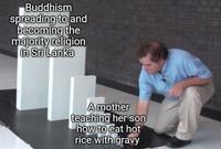 Buddhism spreading to and becoming the majority religion in Sri Lanka A mother teaching her son how to eat hot rice with gravy
